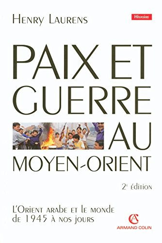 Paix et guerre au Moyen-Orient : l'Orient arabe et le monde de 1945 à nos jours