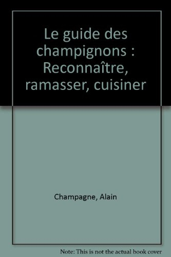 Le guide des champignons : reconnaître, ramasser, cuisiner