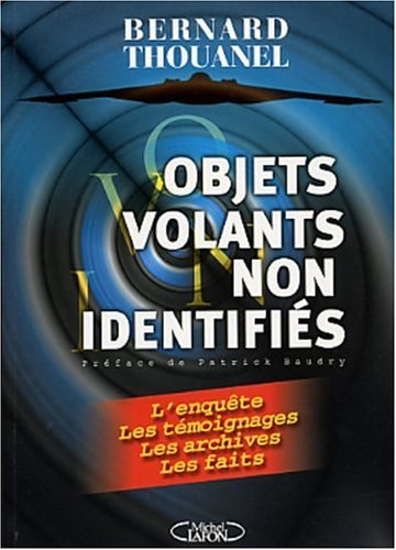 Objets volants non identifiés : l'enquête, les témoignages, les archives, les faits