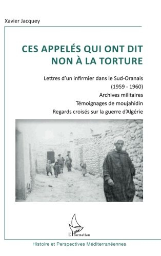 Ces appelés qui ont dit non à la torture : lettres d'un infirmier dans le Sud-Oranais (1959-1960), a