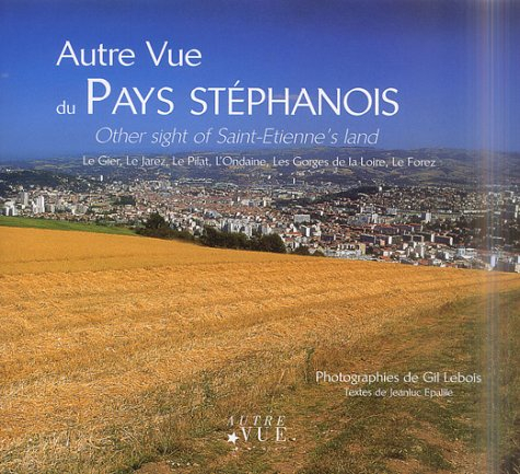 Autre vue du Pays stéphanois : Le Gier, Le Jarez, Le Pilat, L'Ondaine, Les Gorges de la Loire, le Fo