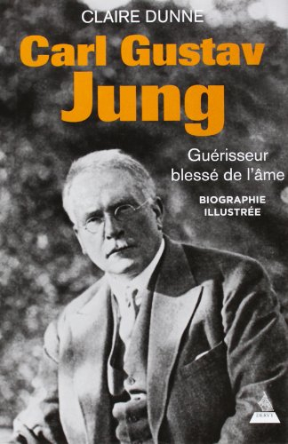 Carl Gustav Jung : guérisseur blessé de l'âme : biographie illustrée