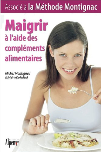 Maigrir à l'aide des compléments alimentaires : associé à la méthode Montignac