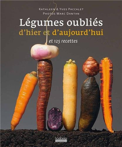 Légumes oubliés d'hier et d'aujourd'hui et 125 recettes