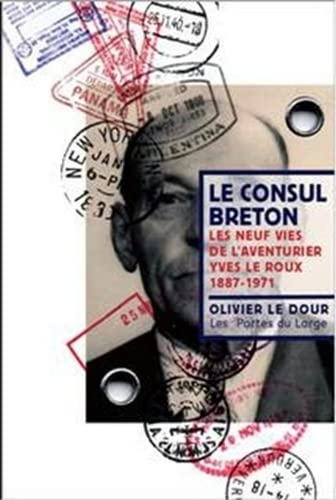Le consul breton, les neuf vies de l'aventurier Yves Le Roux 1887-1971