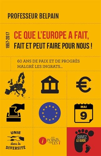 1957-2017, ce que l'Europe a fait, fait et peut faire pour nous ! : soixante ans de paix et de progr