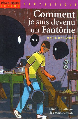 Comment je suis devenu un fantôme. Vol. 3. L'attaque des morts vivants