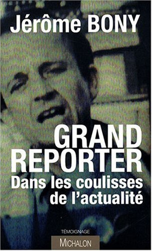 Grand reporter : dans les coulisses de l'actualité