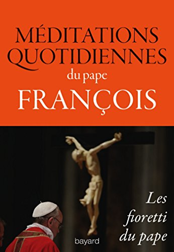 Méditations quotidiennes du pape François : homélies du matin à la chapelle de la Maison Sainte-Mart