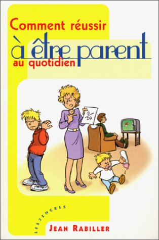 Comment réussir à être parent au quotidien