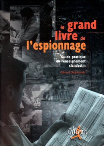 Le grand livre de l'espionnage : guide pratique du renseignement clandestin