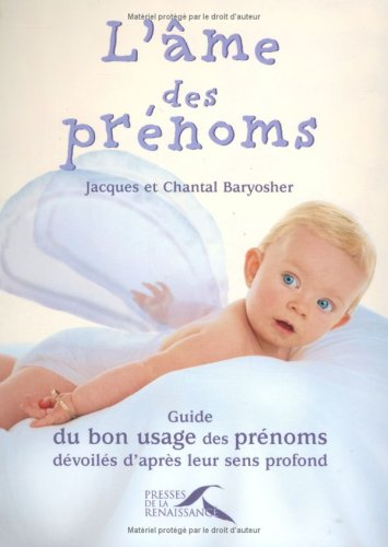 L'âme des prénoms : guide du bon usage des prénoms, dévoilés d'après leur sens profond