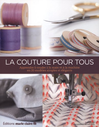 La couture pour tous : de la boîte à couture à la machine à coudre : tes techniques de couture vesti
