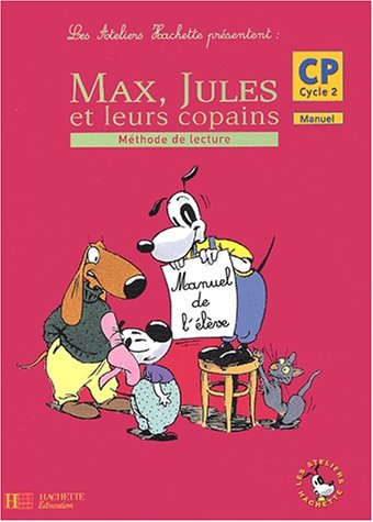 les ateliers hachette présentent : max, jules et leurs copains : méthode de lecture, cycle 2 : cp (m