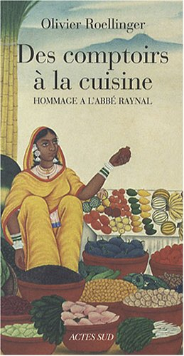 Des comptoirs à la cuisine : textes et recettes inspirés par L'histoire philosophique et politique d