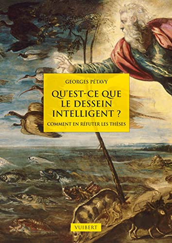 Qu'est-ce que le dessein intelligent ? : comment en réfuter les thèses