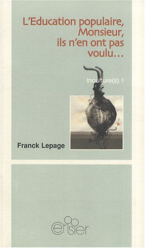 Inculture(s). Vol. 1. L'éducation populaire, Monsieur, ils n'en ont pas voulu... ou Une autre histoi