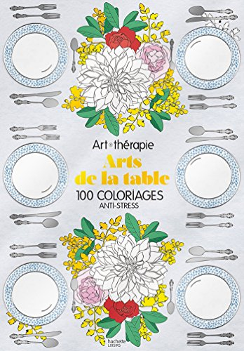 Arts de la table : 100 coloriages anti-stress