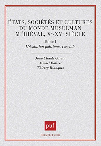 Etats, sociétés et cultures du monde musulman médiéval, Xe-XVe siècle. Vol. 1. L'évolution politique