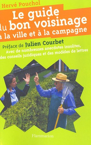 Le guide du bon voisinage à la ville et à la campagne : avec de nombreuses anecdotes insolites, des 