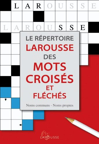 Le répertoire Larousse des mots croisés et fléchés : classement direct, classement inverse, tableaux