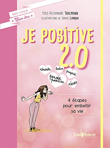 Je positive 2.0 : 4 étapes pour embellir sa vie