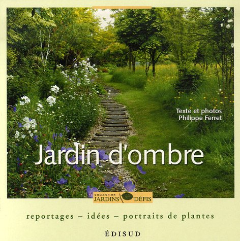Jardin d'ombre : reportages, idées, portraits de plantes