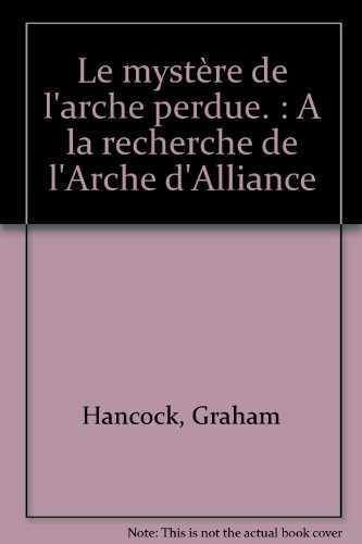 Le mystère de l'arche perdue : à la recherche de l'arche d'alliance