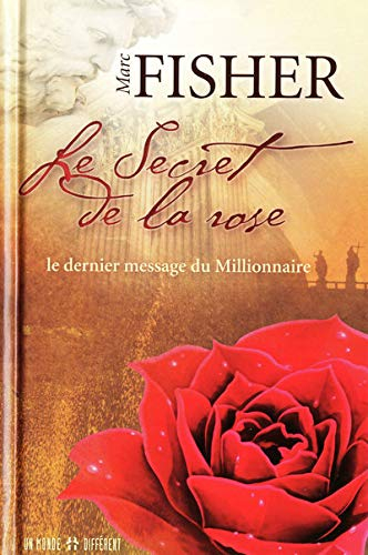 Le secret de la rose : dernier message du millionnaire