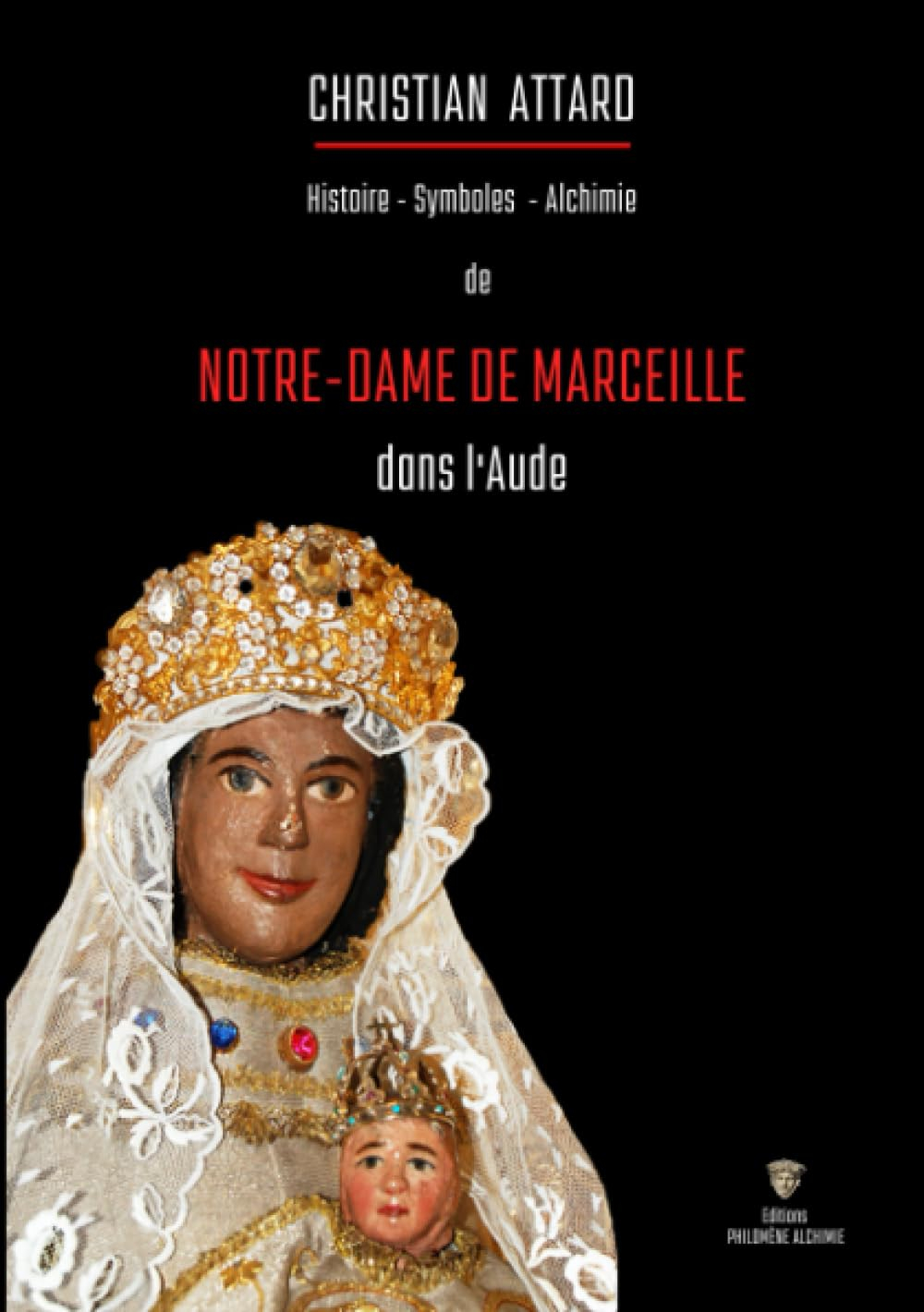 Notre-Dame de Marceille: Histoire - symboles - alchimie