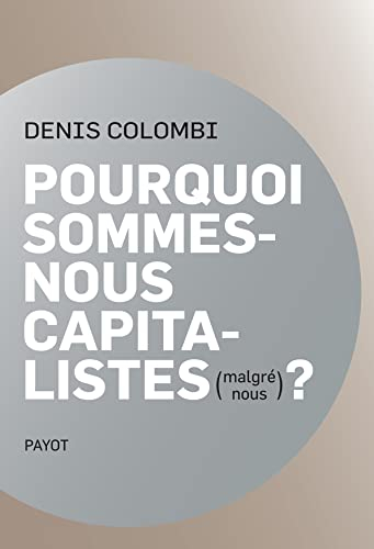 Pourquoi sommes-nous capitalistes (malgré nous) ? : dans la fabrique de l'homo oeconomicus
