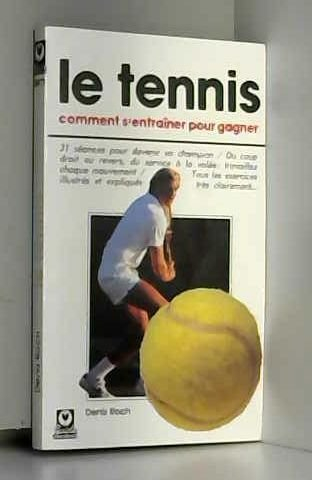 Le Tennis : comment s'entraîner pour gagner
