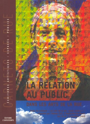 La relation au public dans les arts de la rue : actes du colloque Les arts de la rue : quels publics