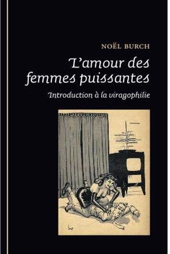 L'amour des femmes puissantes : introduction à la viragophilie