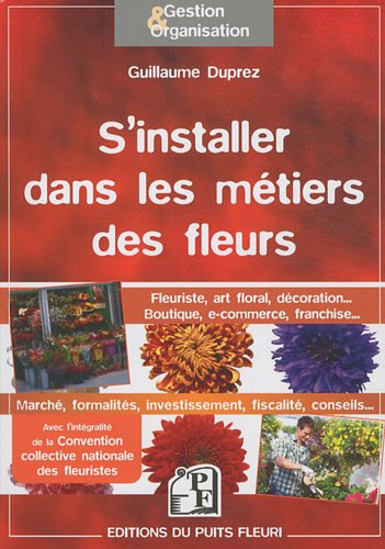 S'installer dans les métiers des fleurs : fleuriste, art floral, décoration... boutique, e-commerce,