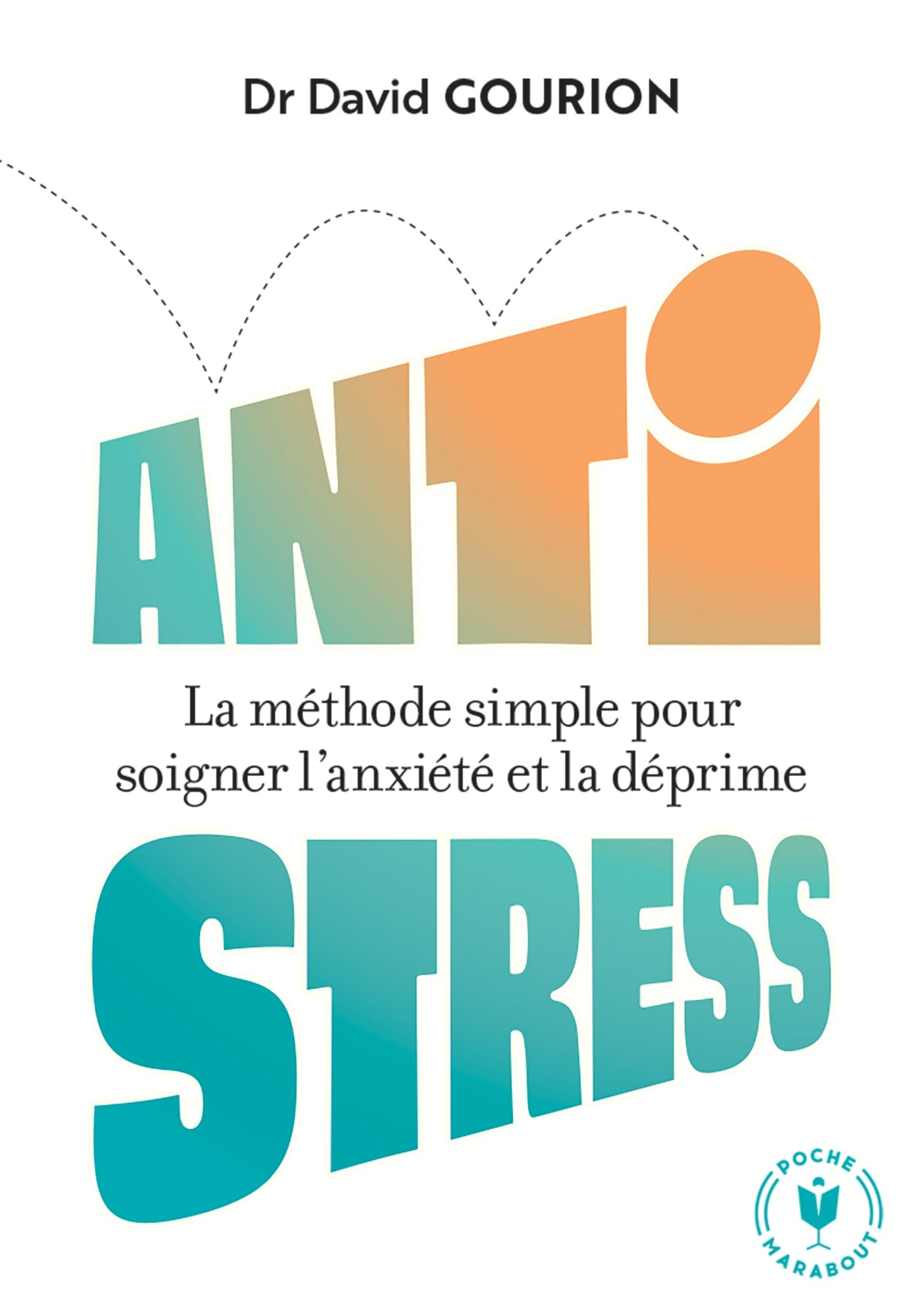 Anti stress : la méthode simple pour soigner l'anxiété et la déprime