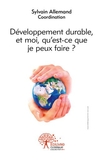 développement durable, et moi, qu'est-ce que je peux faire ?