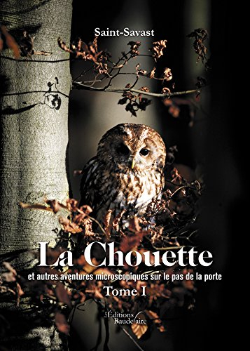 La chouette et autres aventures microscopiques au pas de porte - tome I
