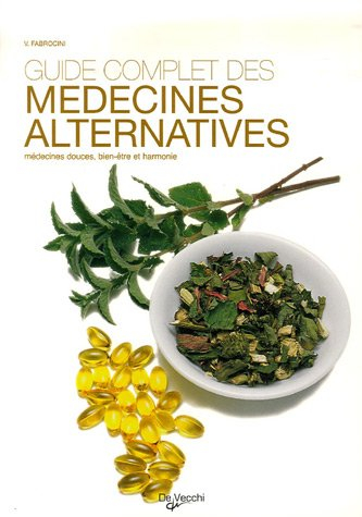 Guide complet des médecines alternatives : médecines douces, bien-être et harmonie