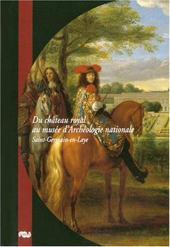 Du château royal au Musée d'archéologie nationale : Saint-Germain-en-Laye