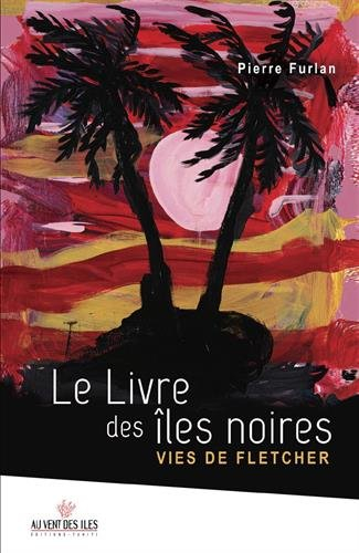 Le livre des îles noires : vies de Fletcher