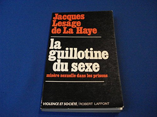 la guillotine du sexe : misère sexuelle dans les prisons (violence et société)