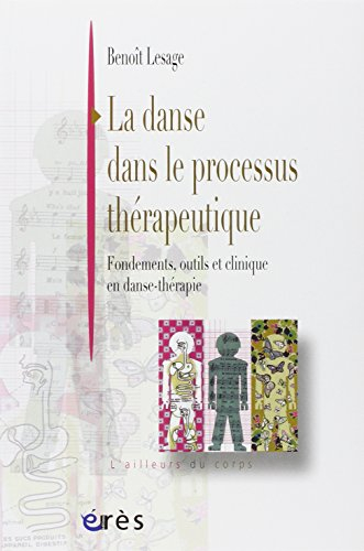 La danse dans le processus thérapeutique : fondements, outils et clinique en danse-thérapie