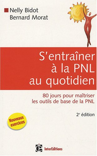 S'entraîner à la PNL au quotidien : 80 jours pour maîtriser les outils de base de la PNL