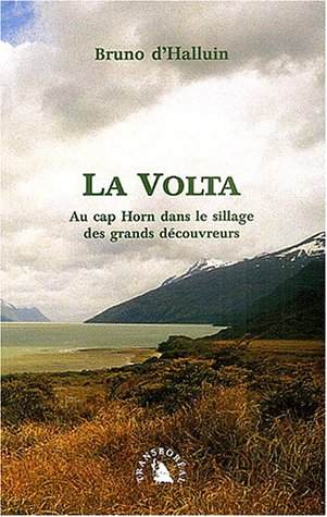 La Volta : au cap Horn dans le sillage des grands découvreurs
