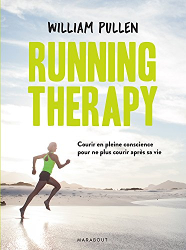 Running therapy : courir en pleine conscience pour ne plus courir après sa vie