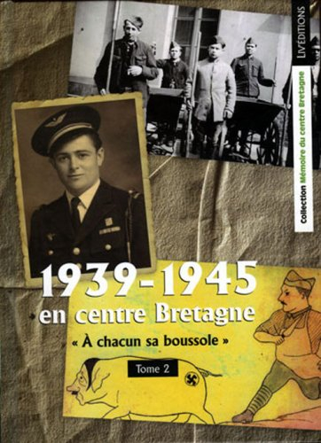 1939-1945 en centre Bretagne. Vol. 2. A chacun sa boussole