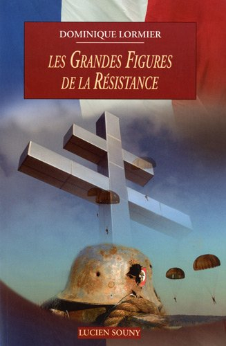 Les grandes figures de la Résistance 1940-1945 : Résistance intérieure, Forces françaises libres, ar