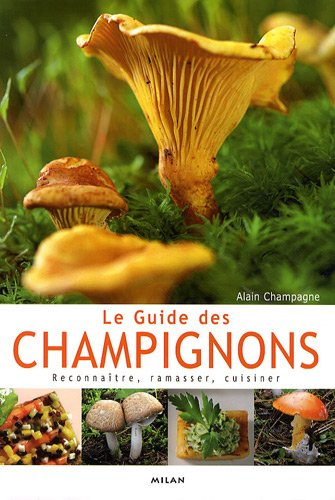 Le guide des champignons : reconnaître, ramasser, cuisiner