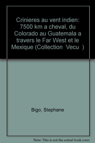 Crinières au vent indien : 7500 kilomètres à cheval, du Colorado au Guatemala à travers le Far West 